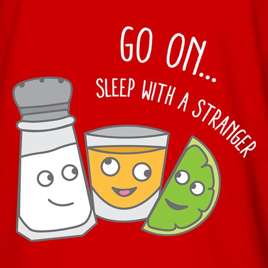 Go On... Sleep With a Stranger t shirt