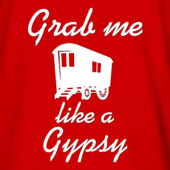 Grab me like a gypsy t shirt