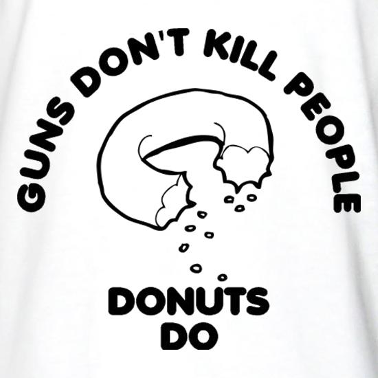 Guns Don't Kill People Donuts Do t shirt