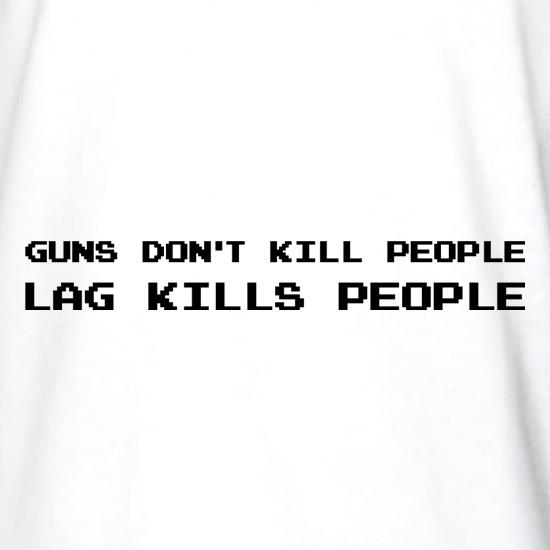 Guns Don't Kill People Lag Kills People t shirt