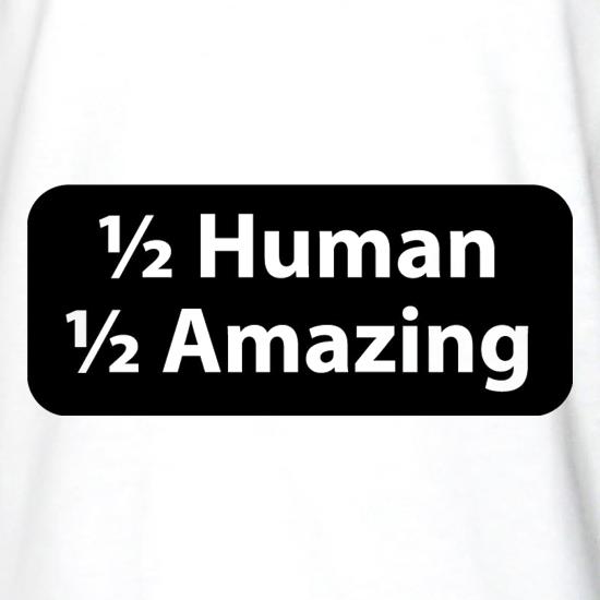 Half Human Half Amazing t shirt