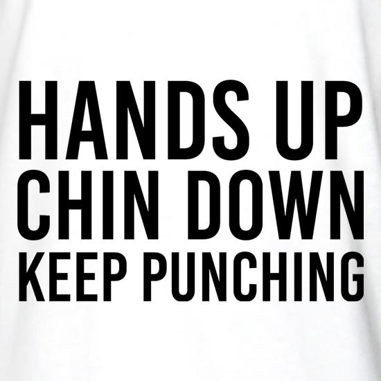 Hands Up, Chin Down, Keep Punching t shirt