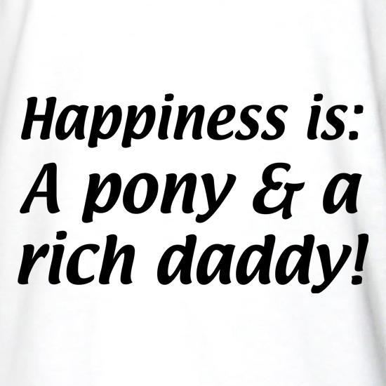 Happiness is: a pony and a rich daddy t shirt