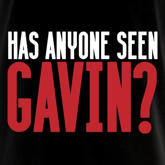 Has Anyone Seen Gavin? t shirt