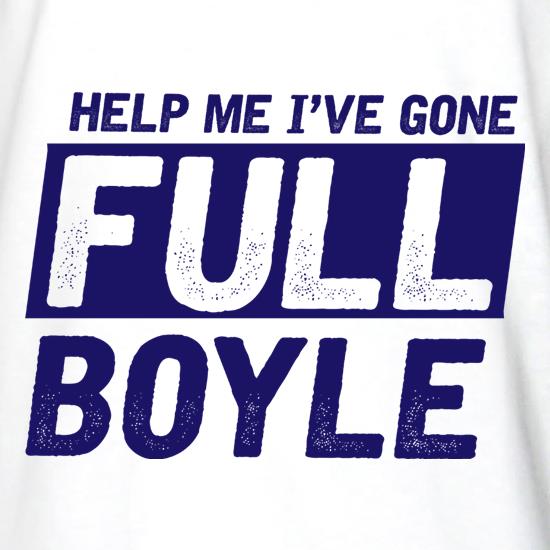 Help Me I've Gone Full Boyle t shirt