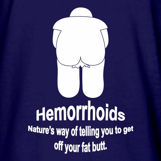 Hemorrhoids, Nature's way of telling you to get off your fat butt t shirt