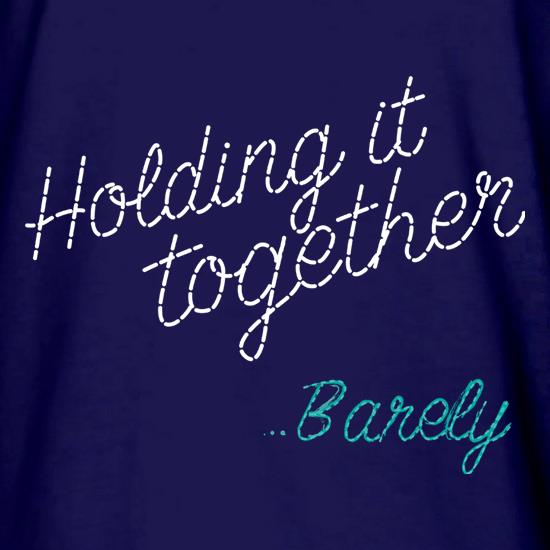 Holding It Together... Barely t shirt