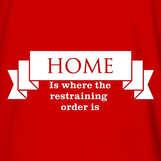 Home is where the restraining order is t shirt