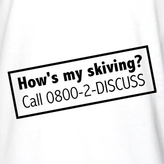 How's My Skiving? t shirt