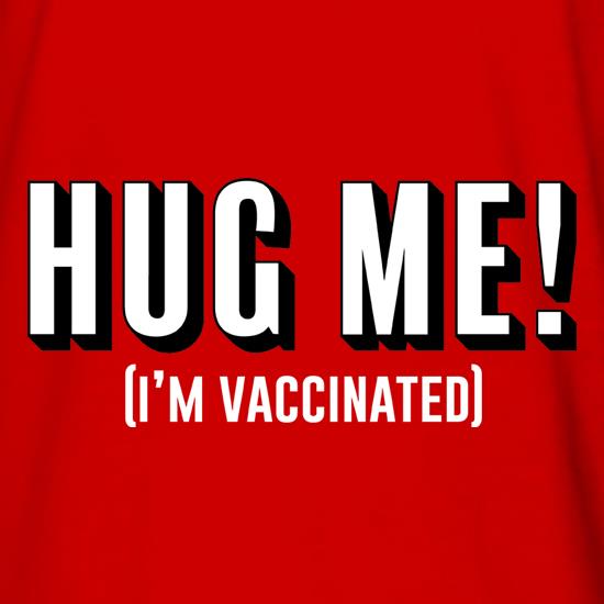 Hug Me! (I'm Vaccinated) t shirt