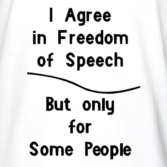 I agree in freedom of Speech but Only for Some People t shirt