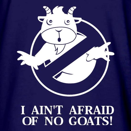 I Ain't Afraid Of No Goats! t shirt