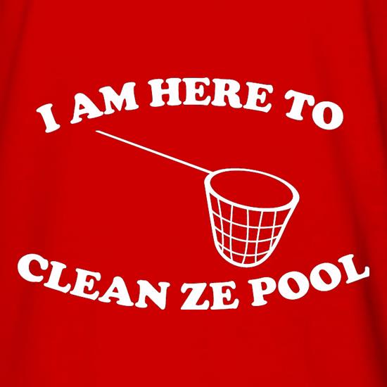 I Am Here To Clean Ze Pool t shirt