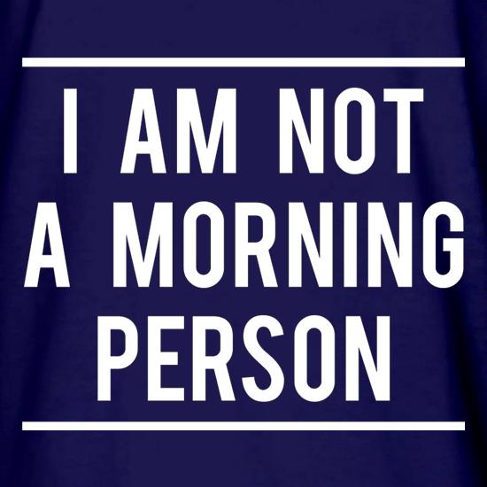 I Am Not A Morning Person t shirt