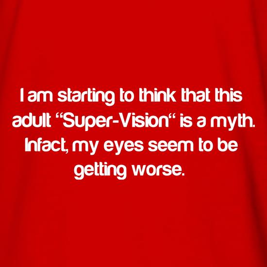 I am starting to think that this adult super vision is a myth t shirt
