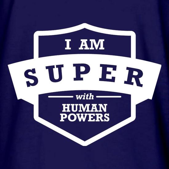 I Am Super With Human Powers t shirt