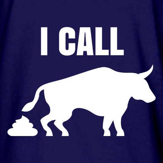I Call Bull t shirt