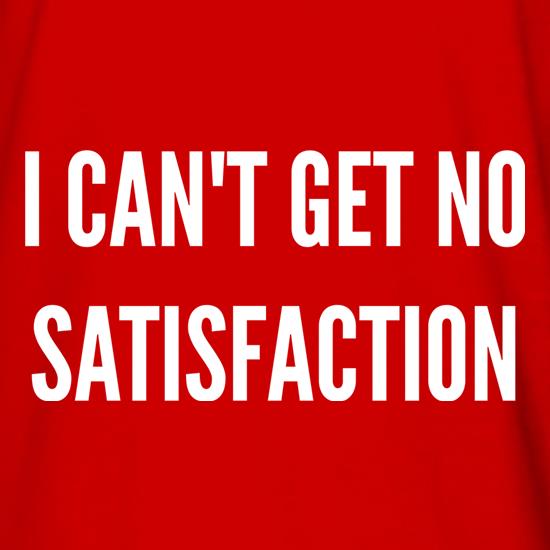I Can't Get No Satisfaction t shirt