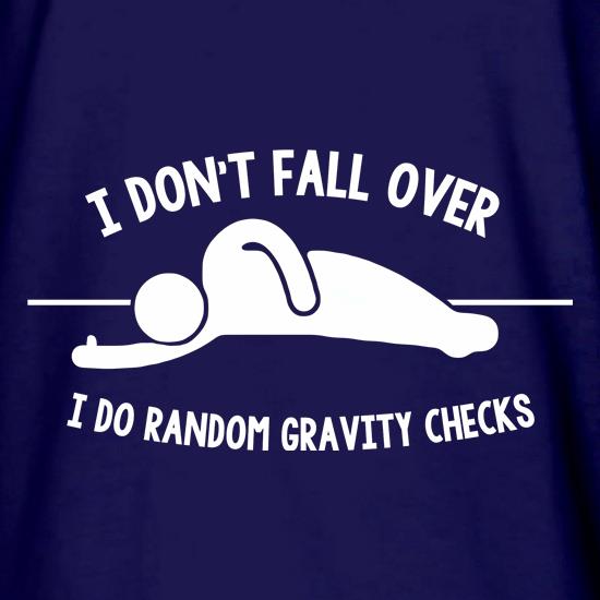 I Don't Fall Over I Do Random Gravity Checks t shirt