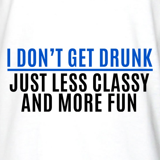 I Don't Get Drunk t shirt