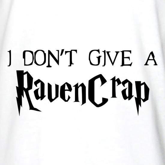 I Don't Give A RavenCrap t shirt
