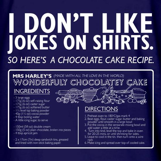 I Don't Like Jokes On Shirts... Here's A Cake Recipe t shirt
