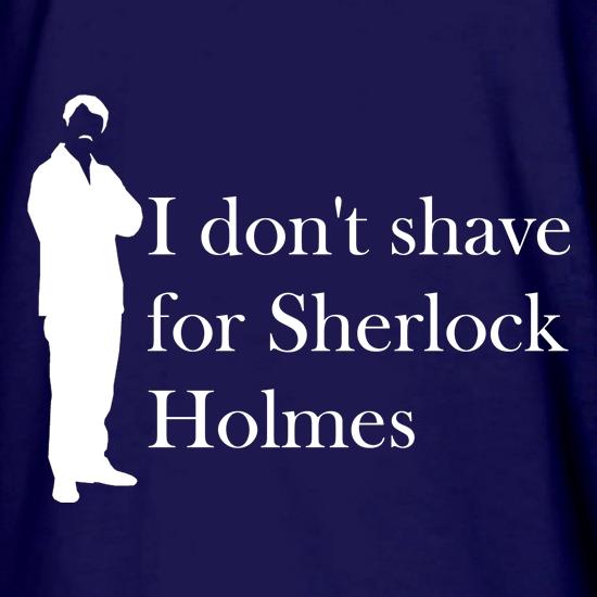 I don't shave for Sherlock Holmes 1 t shirt