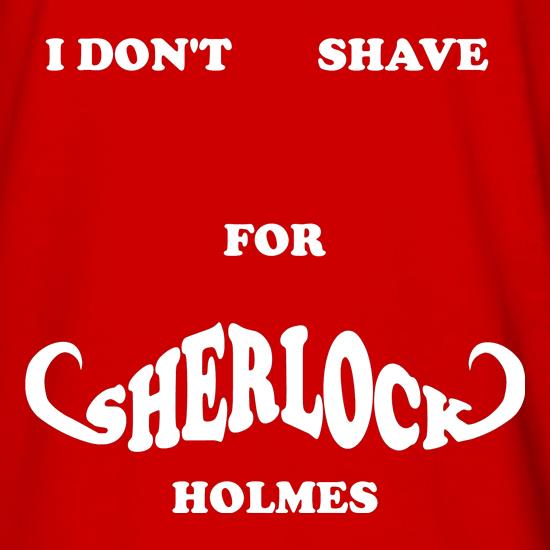 I don't shave for Sherlock Holmes 2 t shirt