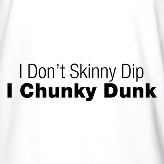 I Don't Skinny Dip I Chunky Dunk t shirt