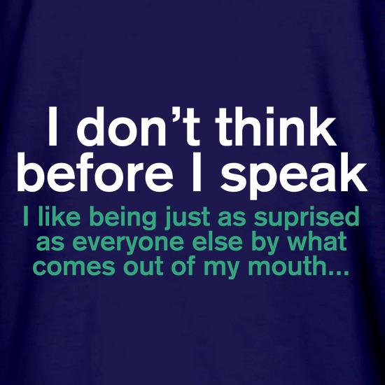 I Don't Think Before I Speak t shirt