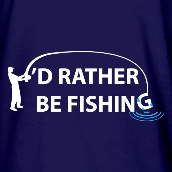 I'd Rather Be Fishing t shirt