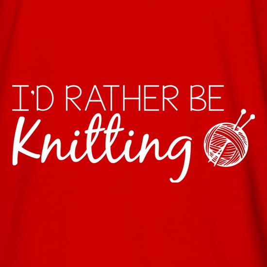I'd Rather Be Knitting t shirt