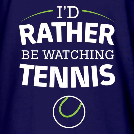 I'd Rather Be Watching Tennis t shirt