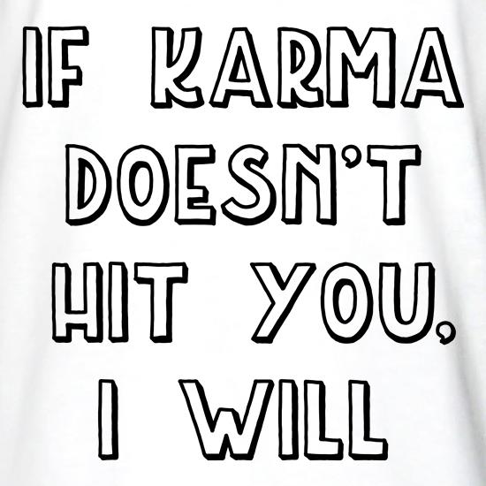If Karma Doesn't Hit You, I Will t shirt