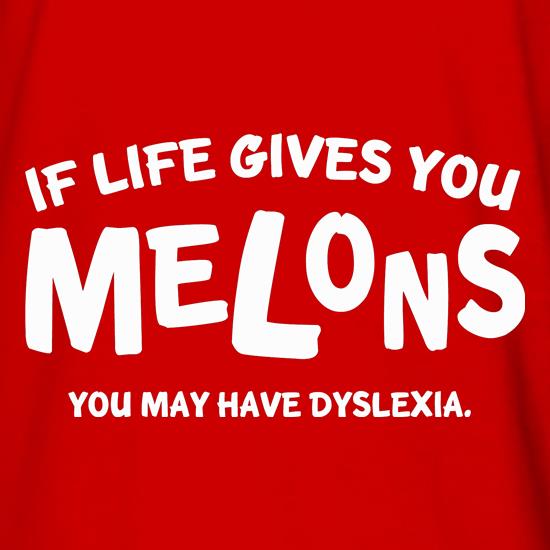 If life gives you melons you may have dyslexia t shirt