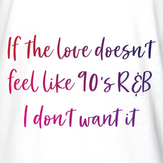 If The Love Doesn't Feel Like R&B t shirt
