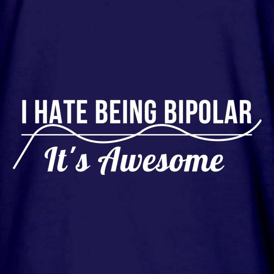 i hate being bipolar- it's awesome t shirt