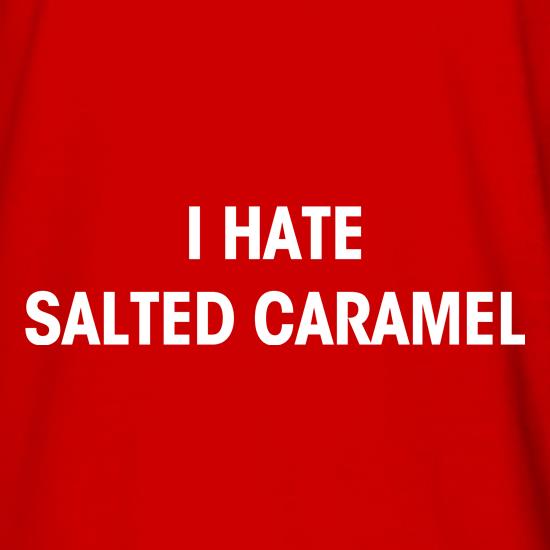 I Hate Salted Caramel t shirt