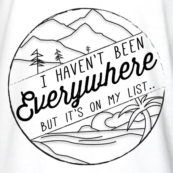 I Haven't Been Everywhere But It's On My List t shirt