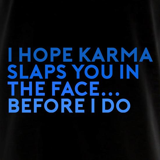 I Hope Karma Slaps You In The Face t shirt