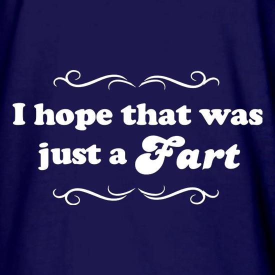 I Hope That Was Just A Fart t shirt
