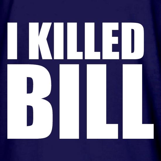 I Killed Bill t shirt