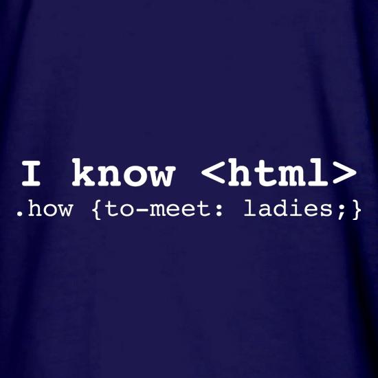 I Know Html How To Meet Ladies t shirt