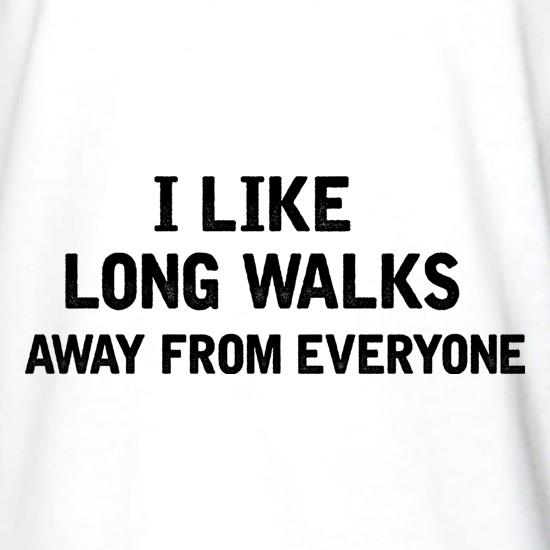 I Like Long Walks Away From Everyone t shirt