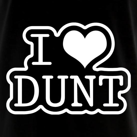 I Love Dunt t shirt