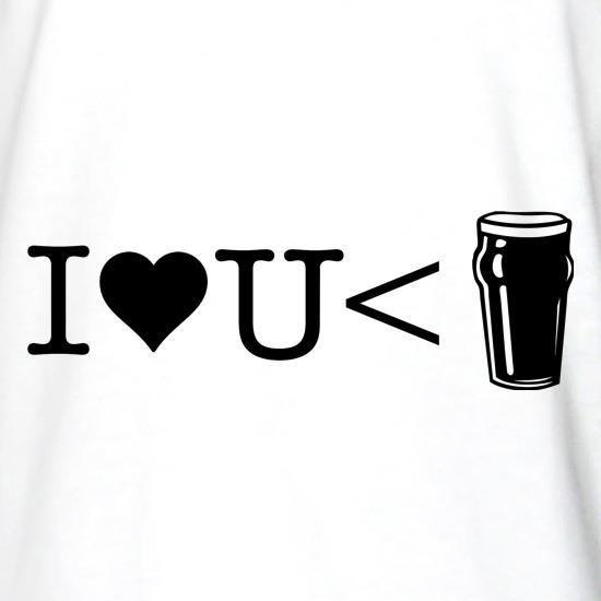 I love you less than beer t shirt