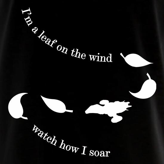 I'm A Leaf On The Wind t shirt