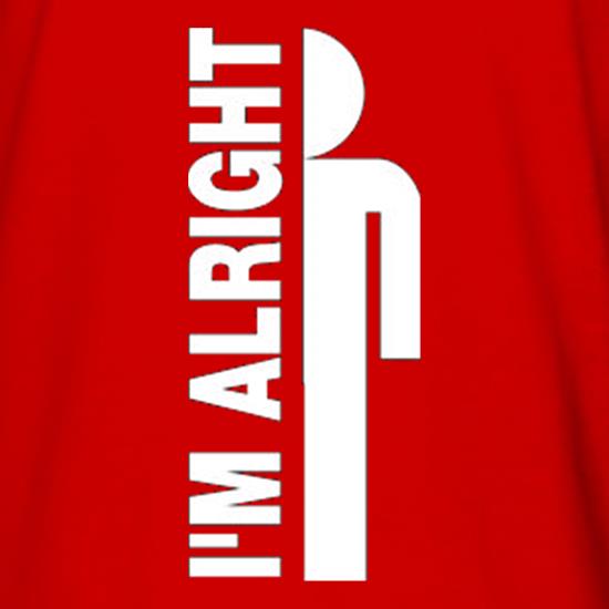 I'm Alright t shirt