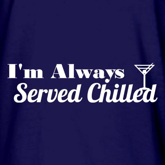 I'm always served chilled t shirt