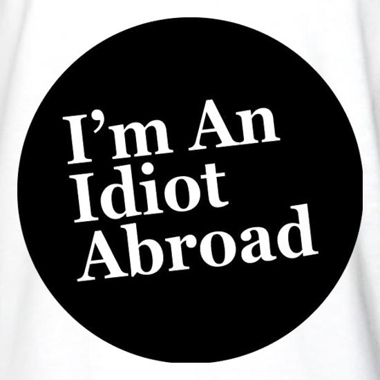 I'm An Idiot Abroad t shirt